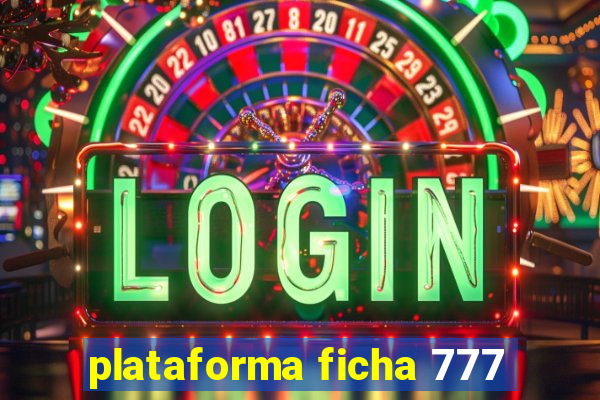 plataforma ficha 777